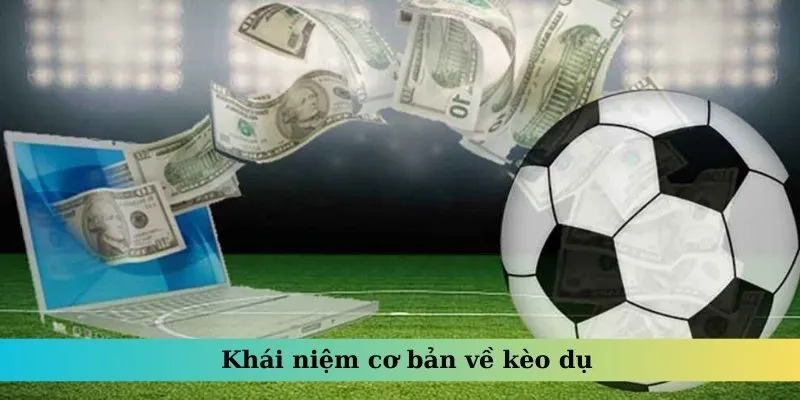 Khái niệm cơ bản về kèo dụ